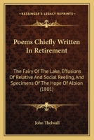 Poems Chiefly Written In Retirement: The Fairy Of The Lake, Effusions Of Relative And Social Reeling, And Specimens Of The Hope Of Albion 1166984605 Book Cover