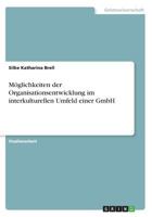 M�glichkeiten der Organisationsentwicklung im interkulturellen Umfeld einer GmbH 366824586X Book Cover