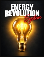Energy Revolution System Blueprint: Slash Your Power Bills, Beat Blackouts & Take Back Control of Your Home's Electricity B0HKGTF8BG Book Cover