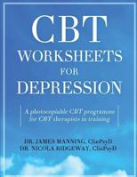 CBT Worksheets for Depression: A photocopiable CBT programme for CBT therapists in training: Includes, formulation worksheets, generic CBT cycles, ... CBT handouts for depression, all in one book 1537015028 Book Cover