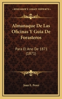 Almanaque de Las Oficinas Y Guia de Forasteros Para El A�o de 1871 (Classic Reprint) 1141703556 Book Cover
