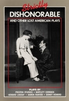 Strictly Dishonorable and Other Lost American Plays 0930452550 Book Cover
