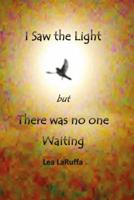 I Saw the light but There was no one Waiting 0994588364 Book Cover
