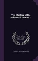 The Mystery of the Daily Mail, 1896-1921 1177971992 Book Cover