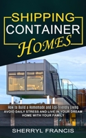 Shipping Container Homes: How to Build a Homemade and Eco-friendly Living 1774855615 Book Cover