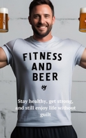 Fitness and Beer: Stay healthy, get strong, and still enjoy life without guilt. B0F28MVNRP Book Cover