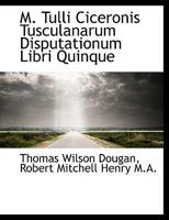 M. Tulli Ciceronis Tusculanarum Disputationum Libri Quinque 1116400170 Book Cover