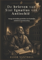 De brieven van Sint Ignatius van Antiochië: Vroege christelijke geschriften over kerkelijke eenheid en martelaarschap (Dutch Edition) B0H2H9HVLB Book Cover