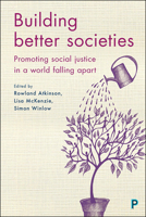 Building Better Societies: Promoting Social Justice in a World Falling Apart 1447332032 Book Cover