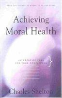 Achieving Moral Health: An Exercise Plan for Your Conscience 0824518683 Book Cover