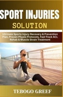 Sport Injuries Solution: Ultimate Sports Injury Recovery & Prevention Plan, Proven Physio Protocols, Fast-Track ACL Rehab & Muscle Strain Treatment B0F7Z7CXY7 Book Cover