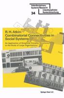 Combinatorial connectivities in social systems: An application of simplicial complex structures to the study of large organizations (ISR, Interdisciplinary systems research) 3764309121 Book Cover