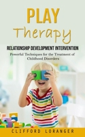 Play Therapy: Relationship Development Intervention 1777440378 Book Cover