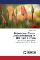 Determiner Phrase and Definiteness in Old High German: The Evolution of the Definite and Indefinite Articles in German 3659565148 Book Cover