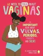 We Need to Talk About Vaginas: An IMPORTANT Book About Vulvas, Periods, Puberty, and Sex! 168449284X Book Cover
