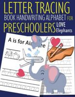 Letter Tracing Book Handwriting Alphabet for Preschoolers Love Elephants: Letter Tracing Book |Practice for Kids | Ages 3+ | Alphabet Writing Practice ... Workbook | Kindergarten | toddler | Elephants 1686126395 Book Cover