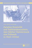 Zwischen Kreativitaet Und Traditionsbewusstsein. Jean Sibelius' Kammermusik Vom Fruehwerk Zu Voces Intimae 3631661967 Book Cover