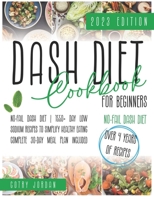 Dash Diet Cookbook For Beginners: NO-Fail Dash Diet | 1550+ Day Low Sodium Recipes to Simplify Healthy Eating. Complete 30-Day Meal Plan Included. (Over 4 Years of Recipes) B0CN1VLL5C Book Cover