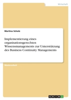 Implementierung eines organisationsgerechten Wissensmanagements zur Untersttzung des Business Continuity Managements 3346508560 Book Cover