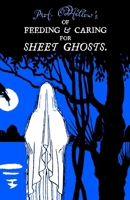 Of Feeding & Caring For Sheet Ghosts 1650534612 Book Cover