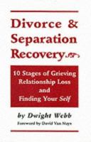 Divorce & Separation Recovery: Ten Stages of Grieving Relationship Loss and Finding Your Self 0914339559 Book Cover