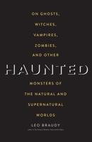 Haunted: On Ghosts, Witches, Vampires, Zombies, and Other Monsters of the Natural and Supernatural Worlds 0300203802 Book Cover