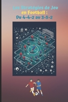 Les Stratégies de Jeu en Football : Du 4-4-2 au 3-5-2 (French Edition) B0DQH4JSSR Book Cover