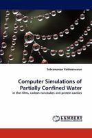 Computer Simulations of Partially Confined Water: in thin films, carbon nanotubes and protein cavities 3843388512 Book Cover