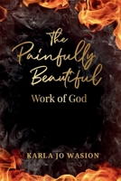 The Painfully Beautiful Work of God B0GNRC66F7 Book Cover