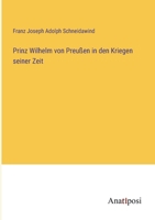 Prinz Wilhelm von Preu�en in den Kriegen seiner Zeit 3382014386 Book Cover