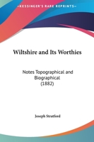 Wiltshire and Its Worthies: Notes Topographical and Biographical 124132106X Book Cover