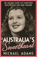 Australia's Sweetheart: The amazing story of forgotten Hollywood star Mary Maguire 073364029X Book Cover
