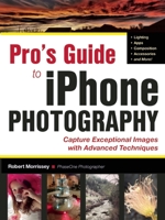 Pro's Guide to iPhone Photography: A Detailed Guide to Capturing Exceptional Images 160895711X Book Cover