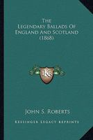 The Legendary Ballads of England and Scotland (Classic Reprint) 1176524186 Book Cover