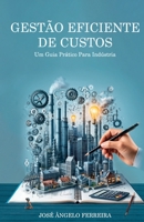 Gestão Eficiente de Custos: Um Guia Prático Para Industria (Portuguese Edition) 6500965620 Book Cover