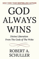 God Always Wins: Divine Liberation From the Gods of the Woke 1665775181 Book Cover