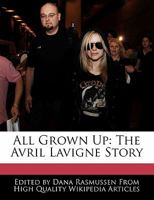 All Grown Up: The Avril LaVigne Story 1241537895 Book Cover