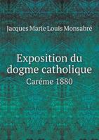 Exposition Du Dogme Catholique Careme 1880 1246167964 Book Cover