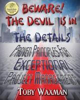 Beware! the Devil Is in the Details: Proven Principles for Exceptional Project Management 1541036883 Book Cover