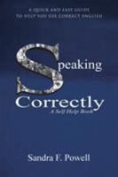 Speaking Correctly: A Quick and Easy Guide to Help You Use Correct English 1504343867 Book Cover
