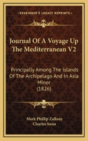 Journal Of A Voyage Up The Mediterranean V2: Principally Among The Islands Of The Archipelago And In Asia Minor 1164940058 Book Cover