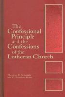 The Confessional Principle And the Confessions of the Lutheran Church 0758609914 Book Cover