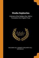 Studia Sophoclea: Criticism of the Oedipus Rex, with a Translation Into English Prose 1143594800 Book Cover