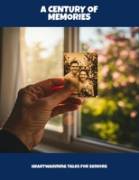 A Century Of Memories: Heartwarming Tales For Seniors B0FNN71TTJ Book Cover