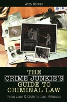 The Crime Junkie's Guide to Criminal Law: From Law and Order to Laci Peterson 0275994147 Book Cover