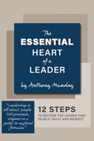 The Essential Heart of a Leader: 12 steps to become the leader that people trust and respect 180031292X Book Cover