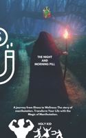 The Night and Morning Pill: A Journey from Illness to Wellness—The Story of Manifestation, Transform Your Life with the Magic of Manifestation. B0DRT6GC76 Book Cover