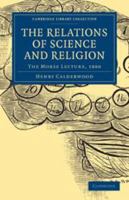 The Relations of Science and Religion: The Morse Lecture, 1880 1511795115 Book Cover