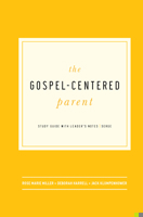 The Gospel-Centered Parent: Study Guide with Leader's Notes 194257214X Book Cover