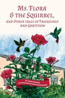 Ms. Flora & the Squirrel: And Other Tales of Friendship and Gratitude 1940300541 Book Cover